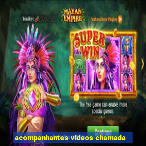 acompanhantes videos chamada